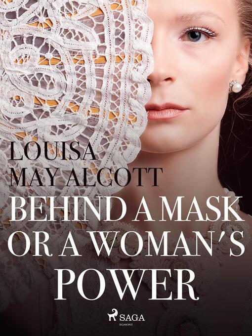 Title details for Behind a Mask, or a Woman's Power by Louisa May Alcott - Available